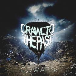 Crawl To The Past : Coward